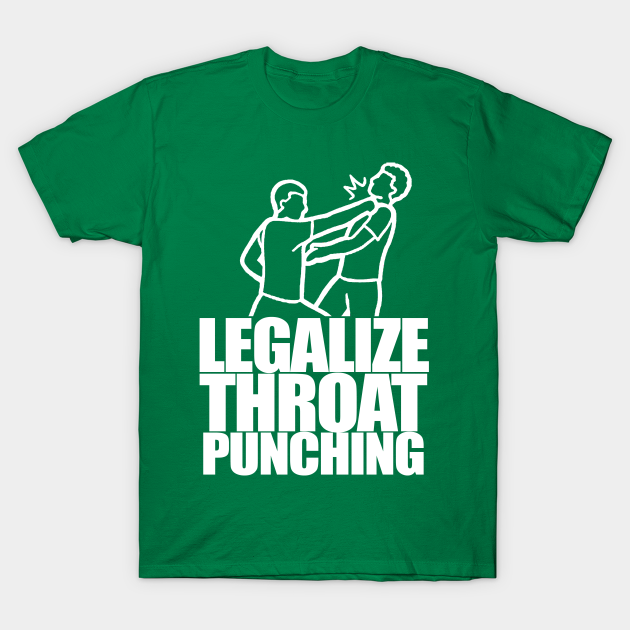 Legalize Throat Punching Karate TShirt TeePublic